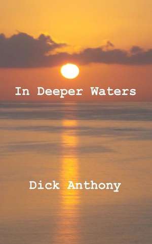 In Deeper Waters de Dick Anthony