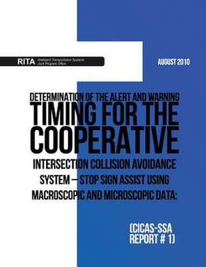 Determination of the Alert and Warning Timing for the Cooperative Intersection Collision Avoidance System ? Stop Sign Assist Using Macroscopic and Mic de U. S. Department of Transportation