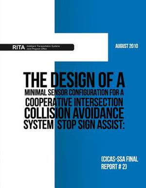 The Design of a Minimal Sensor Configuration for a Cooperative Intersection Collision Avoidance System ? Stop Sign Assist de U. S. Department of Transportation