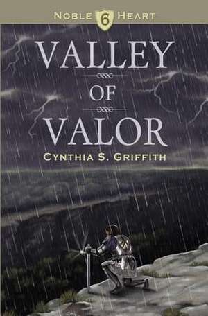 Valley of Valor de Cynthia S. Griffith