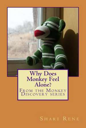 Why Does Monkey Feel Alone? de Shari Rene