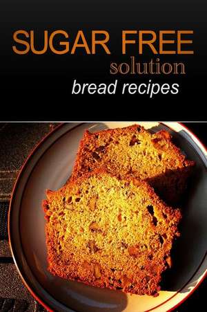 Sugar-Free Solution - Bread Recipes de Sugar-Free Solution