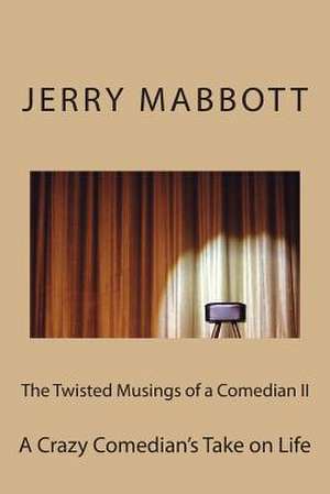 The Twisted Musings of a Comedian II de Jerry Mabbott