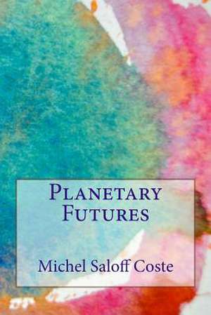 Planetary Futures de Michel Saloff Coste