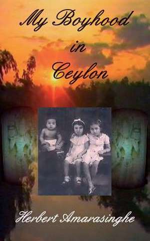 My Boyhood in Ceylon de Herbert Amarasinghe