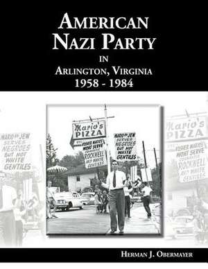 American Nazi Party in Arlington, Virginia 1958-1984 de Obermayer, Herman J.