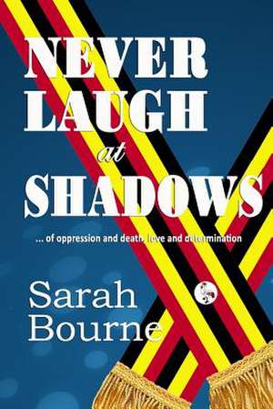 Never Laugh at Shadows de Sarah Bourne