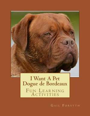 I Want a Pet Dogue de Bordeaux de Gail Forsyth