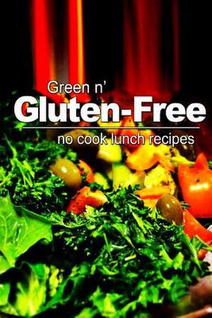 Green N' Gluten-Free - No Cook Lunch Recipes de Green N. Gluten Free