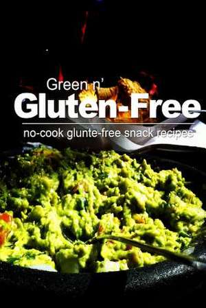 Green N' Gluten-Free- No Cook Gluten-Free Snack Recipes de Green N. Gluten-Free