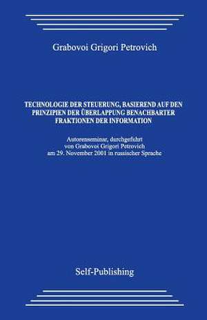 Technologie Der Steuerung, Basierend Auf Den Prinzipien Der Uberlappung Benachbarter Fraktionen Der Information de Grigori Petrovich Grabovoi