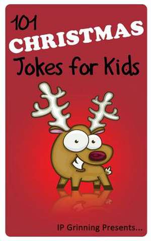 101 Christmas Jokes for Kids de I. P. Grinning