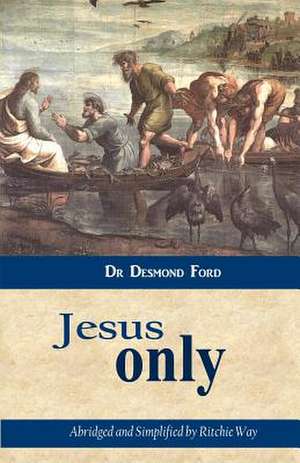 Jesus Only de Desmond Ford