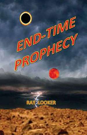 End-Time Prophecy de Ray Looker