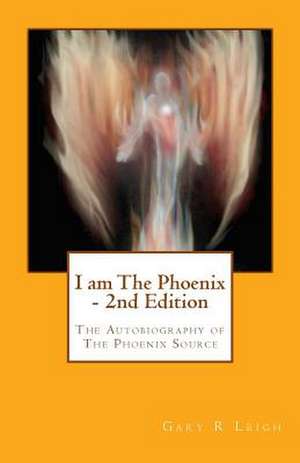 I Am the Phoenix de MR Gary R. Leigh