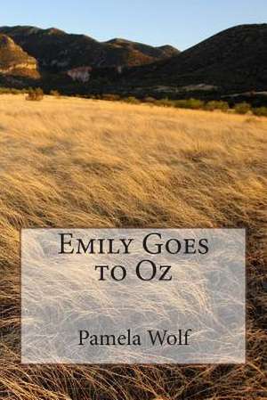 Emily Goes to Oz de Pamela Wolf