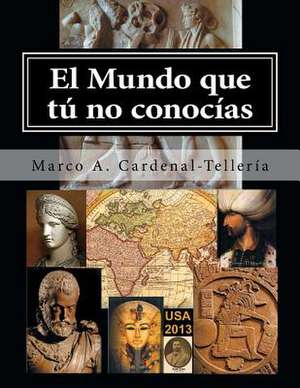 El Mundo Que Tu No Conocias de Marco a. Cardenal-Telleria