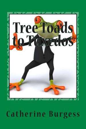 Tree Toads to Tuxedos de Catherine S. Burgess