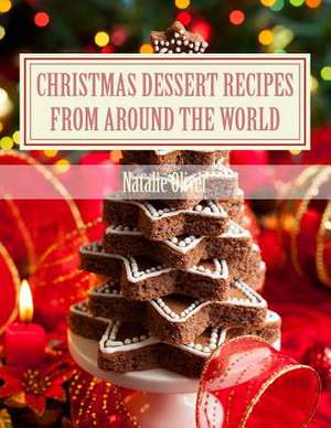 Christmas Dessert Recipes from Around the World de Natalie Oliver