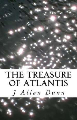 The Treasure of Atlantis de J. Allan Dunn