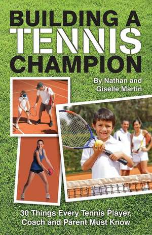 Building a Tennis Champion de Nathan and Giselle Martin