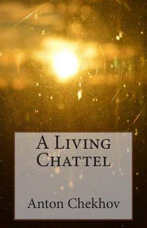 A Living Chattel de Anton Pavlovich Chekhov