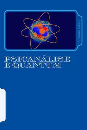 Psicanalise E Quantum de Antonio Farjani