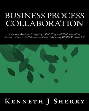 Business Process Collaboration de Sherry, MR Kenneth J.