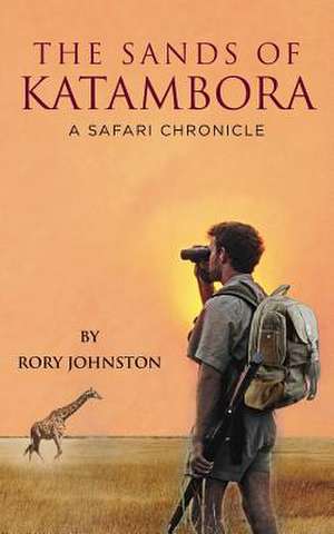 The Sands of Katambora de Rory Johnston