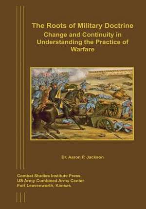 The Roots of Military Doctrine de Aaron P. Jackson