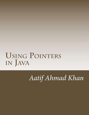 Using Pointers in Java de Aatif Ahmad Khan