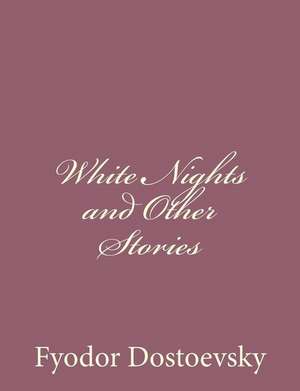 White Nights and Other Stories de Fyodor Mikhailovich Dostoevsky