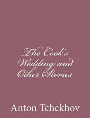 The Cook's Wedding and Other Stories de Anton Tchekhov