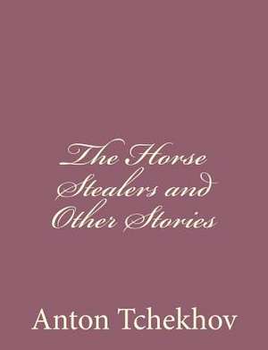 The Horse Stealers and Other Stories de Anton Tchekhov