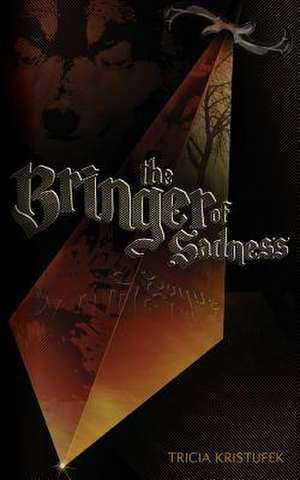 The Bringer of Sadness de Tricia Kristufek