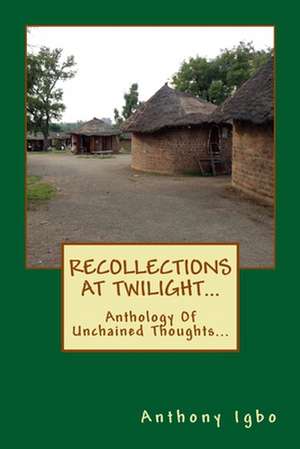 Recollections at Twilight de Igbo, MR Anthony C.