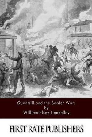 Quantrill and the Border Wars de Williiam Elsey Connelley