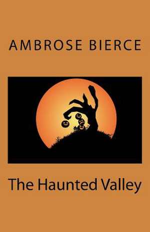 The Haunted Valley de Ambrose Bierce