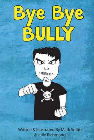 Bye Bye Bully de Mark Smith