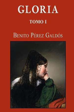 Gloria (Tomo 1) de Benito Perez Galdos