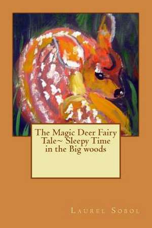 The Magic Deer Fairy Tale Sleepy Time in the Big Woods de Sobol, Laurel Marie