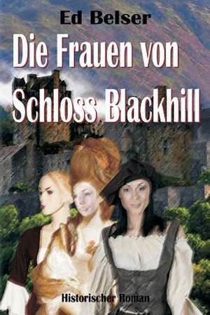 Die Frauen Von Schloss Blackhill de Ed Belser