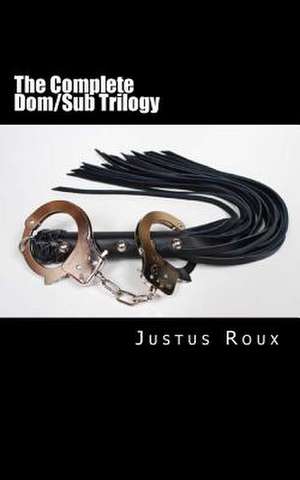 The Complete Dom/Sub Trilogy de Justus Roux