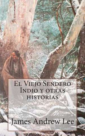 El Viejo Sendero Indio y Otras Historias de James Andrew Lee