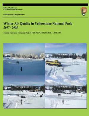 Winter Air Quality in Yellowstone National Park 2007-2008 de John D. Ray Ph. D.