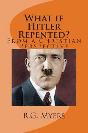 What If Hitler Repented? de Rg Myers