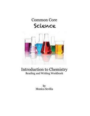 Common Core Science Introduction to Chemistry Reading and Writing Workbook de Monica Sevilla