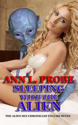 Sleeping with the Alien de Ann L. Probe