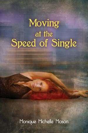 Moving at the Speed of Single de Monique Michelle Mason