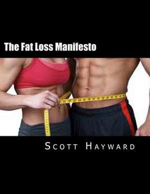 The Fat Loss Manifesto de MR Scott N. Hayward